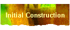 Initial Construction
